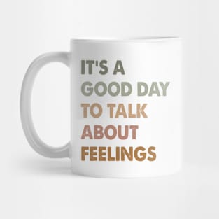 It's A Good Day to Talk About Feelings Funny Mental Health Mug